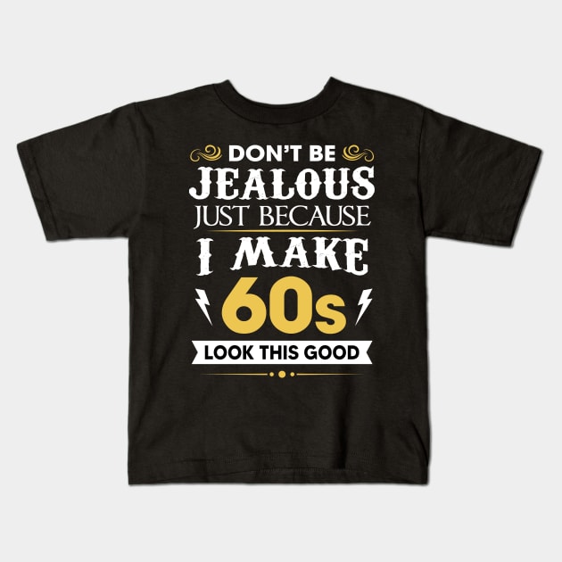 Don't be jealous just Because I make 60s look this good Kids T-Shirt by TEEPHILIC